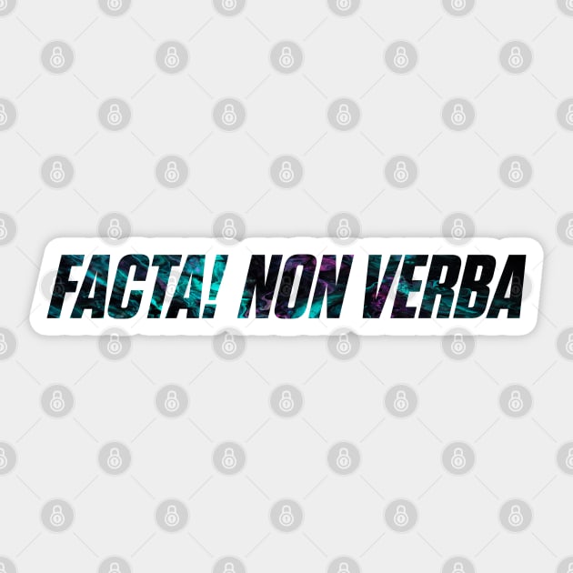 Facta! Non Verba - Deeds! Not Words Sticker by overweared